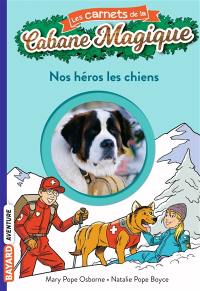 Les carnets de la Cabane magique. Vol. 21. Nos héros les chiens