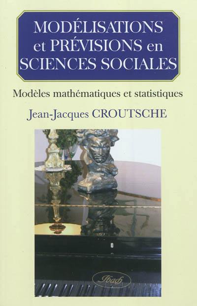 Modélisations et prévisions en sciences sociales : modèles mathématiques et statistiques