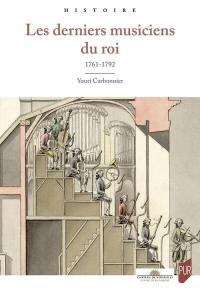 Les derniers musiciens du roi : 1761-1792