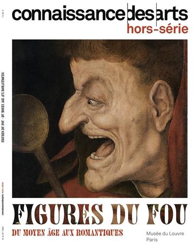 Figures du fou : du Moyen Age aux romantiques : musée du Louvre, Paris