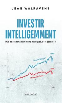 Investir intelligemment : plus de rendement et moins de risques, c'est possible !