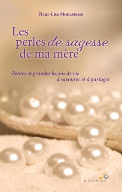 Les perles de sagesse de ma mère : petites et grandes leçons de vie à savourer et à partager