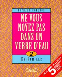 Ne vous noyez pas dans un verre d'eau... en famille !