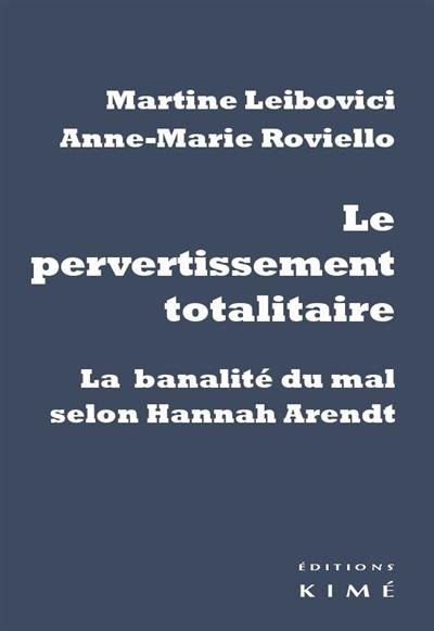 Le pervertissement totalitaire : la banalité du mal selon Hannah Arendt