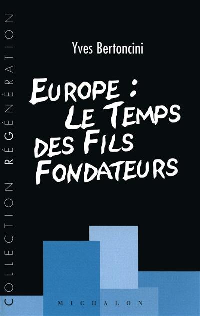 Europe : le temps des fils fondateurs : essai