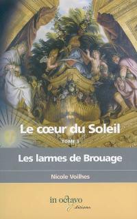 Le coeur du Soleil. Vol. 1. Les larmes de Brouage : biographie romancée