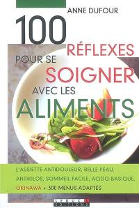 100 réflexes pour se soigner avec les aliments