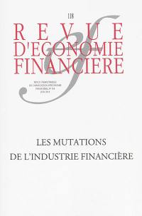 Revue d'économie financière, n° 118. Les mutations de l'industrie financière