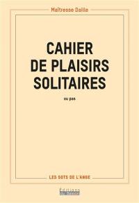 Cahier de plaisirs solitaires : ou pas...