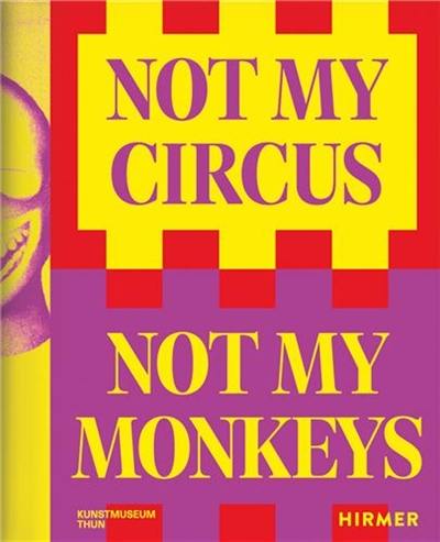 Not My Circus, Not My Monkeys : The Motif of the Circus in Contemporary Art