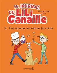 Le journal de Lili Canaille. Vol. 3. Une semaine pas comme les autres