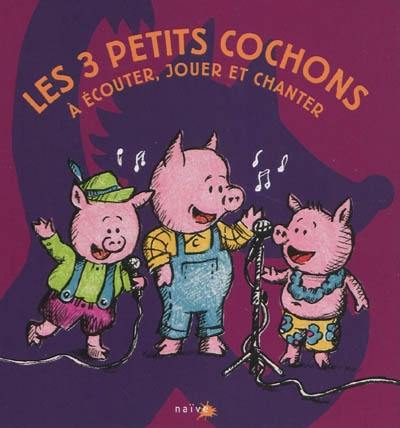 Les 3 petits cochons : a écouter, jouer et chanter