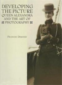 Developing the Picture Queen Alexandra and the Art of Photography