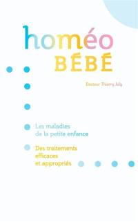 Homéo bébé : les maladies de la petite enfance, des traitements efficaces et appropriés