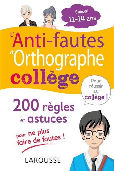 L'anti-fautes d'orthographe collège : 200 règles et astuces pour ne plus faire de fautes ! : spécial 11-14 ans