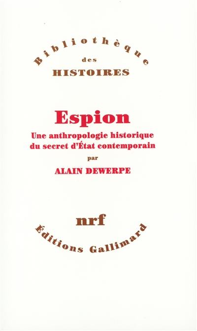 Espion : une anthropologie historique du secret d'Etat contemporain