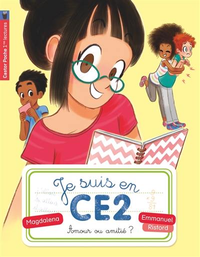 Je suis en CE2. Vol. 6. Amour ou amitié ?