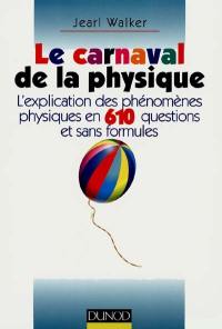 Le carnaval de la physique : l'explication des phénomènes physiques en 610 questions et sans formules