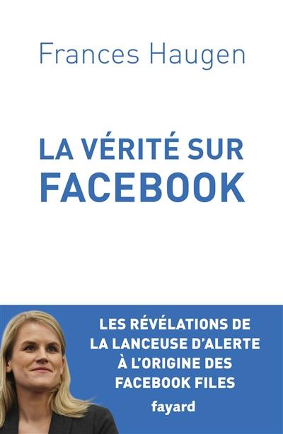 La vérité sur Facebook : comment je suis devenue lanceuse d'alerte