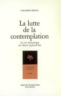 La lutte de la contemplation : la vie monastique au désert aujourd'hui