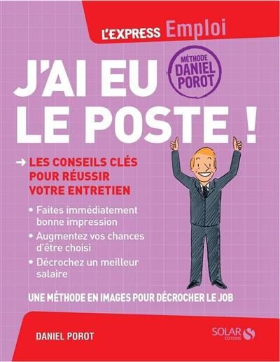 J'ai eu le poste ! : les conseils clés pour réussir votre entretien