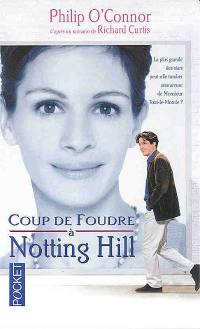 Coup de foudre à Notting Hill : d'après un scénario de Richard Curtis