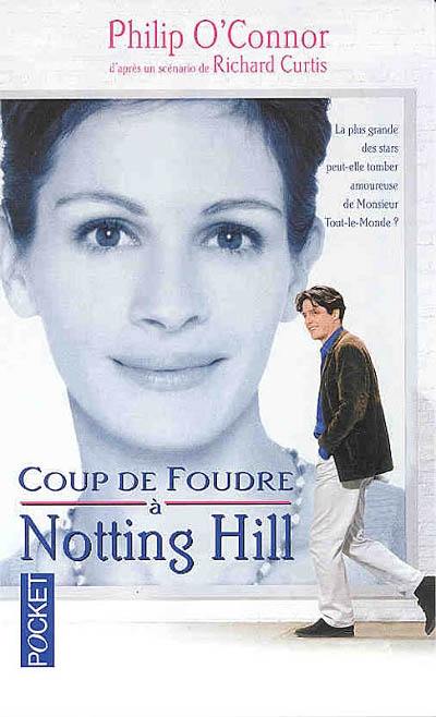 Coup de foudre à Notting Hill : d'après un scénario de Richard Curtis