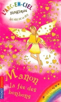 L'arc-en-ciel magique : les fées de la fête. Vol. 4. Manon, la fée des bonbons