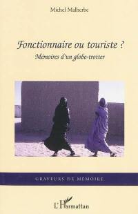 Fonctionnaire ou touriste ? : mémoires d'un globe trotter