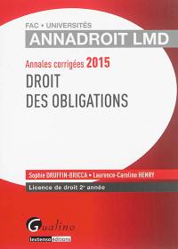 Droit des obligations : annales corrigées 2015 : licence de droit 2e année