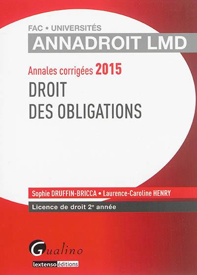 Droit des obligations : annales corrigées 2015 : licence de droit 2e année