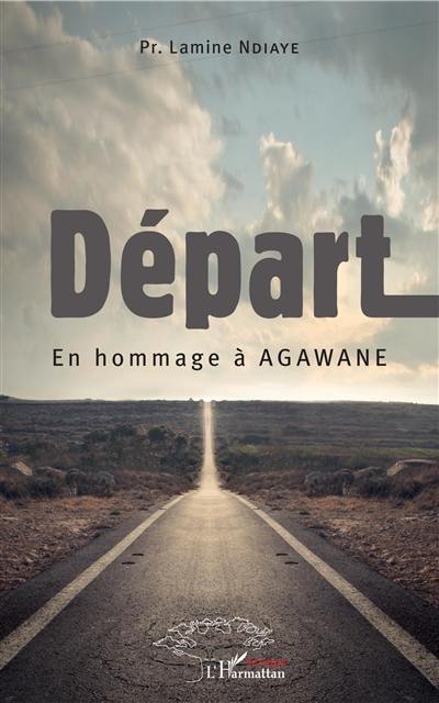 Départ : en hommage à Agawane