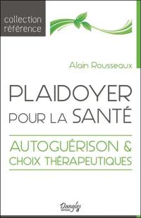 Plaidoyer pour la santé : autoguérison & choix thérapeutiques