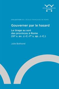 Gouverner par le hasard : le tirage au sort des provinces à Rome (IIIe s. av. J.-C.-Ier s. ap. J.-C.)