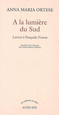 A la lumière du Sud : lettres à Pasquale Prunas