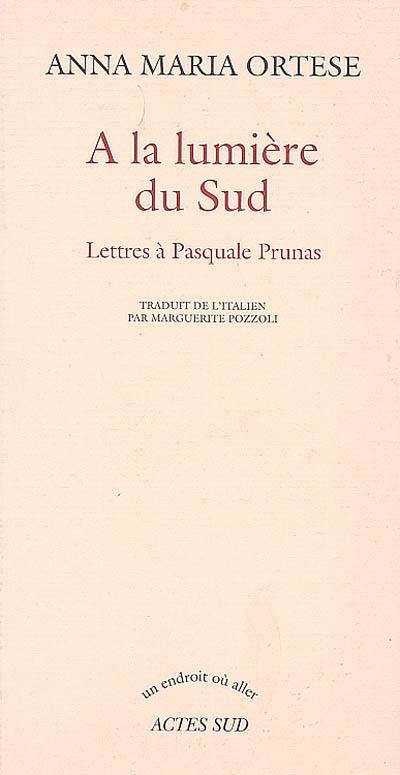 A la lumière du Sud : lettres à Pasquale Prunas