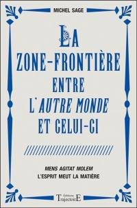 La zone frontière entre l'autre-monde et celui-ci : mens agitat molem : l'esprit meut la matière