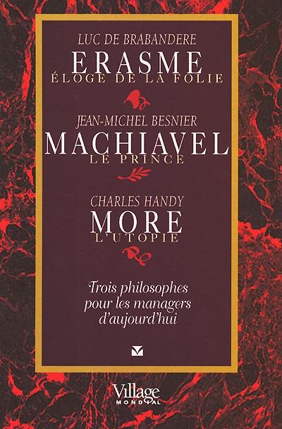 Erasme, Machiavel, More : trois philosophes pour les managers d'aujourd'hui