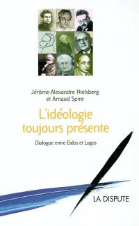 L'idéologie toujours présente : dialogue entre Eidos et Logos