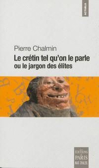 Le crétin tel qu'on le parle ou Le jargon des élites