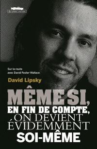 Même si, en fin de compte, on devient évidemment soi-même : sur la route avec David Foster Wallace