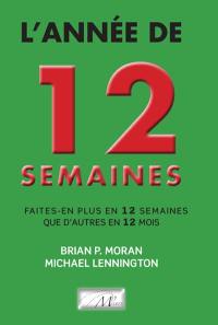 L'année de 12 semaines : faites-en plus en 12 semaines que d'autres en 12 mois