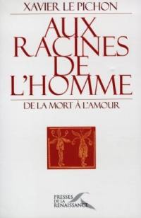 Aux racines de l'homme : de la mort à l'amour