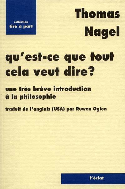 Qu'est-ce que tout cela veut dire ? : une très brève introduction à la philosophie