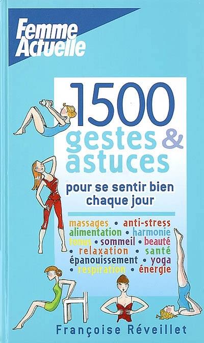 1.500 gestes & astuces pour se sentir bien chaque jour !