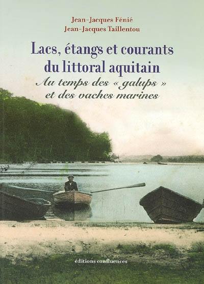 Lacs, étangs et courants du littoral aquitain : au temps des galups et des vaches marines