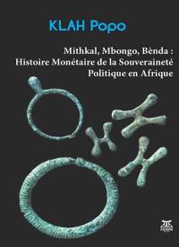 Mithkal, Mbongo, Bènda : histoire monétaire de la souveraineté politique en Afrique