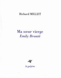 Ma soeur vierge : Emily Brontë