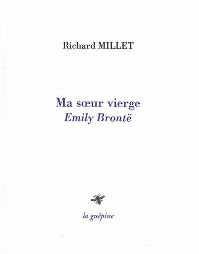 Ma soeur vierge : Emily Brontë