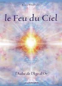 Le feu du ciel : l'aube de l'âge d'or